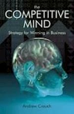 The Competitive Mind – Strategy for Winning in Business