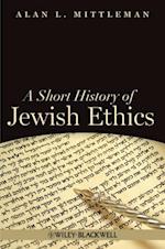 Short History of Jewish Ethics: Conduct and Charac ter in the Context of Covenant