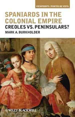 Spaniards in the Colonial Empire –  Creoles vs. Peninsulars?