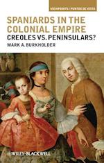 Spaniards in the Colonial Empire –  Creoles vs. Peninsulars?