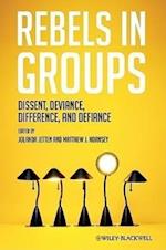 Rebels in Groups – Dissent, Deviance, Difference and Defiance