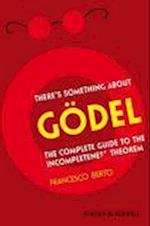There's Something About Godel – A Complete Guide to the Incompleteness Theorem