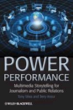 Power Performance – Multimedia Storytelling for Journalism and Public Relations