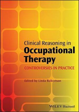 Clinical Reasoning in Occupational Therapy – Controversies in Practice