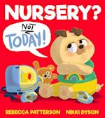 Nursery? Not Today!