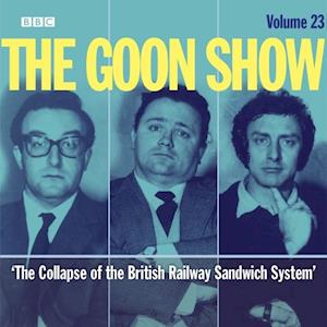 Goon Show Vol 23: The Collapse of the British Rail Sandwich System