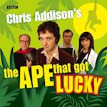Chris Addison''s The Ape That Got Lucky