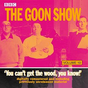 Goon Show Vol 10: You Can't Get the Wood, You Know!