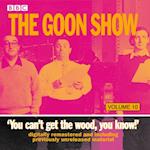 Goon Show Vol 10: You Can't Get the Wood, You Know!
