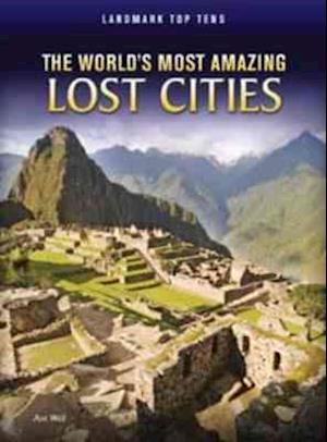 The World's Most Amazing Lost Cities