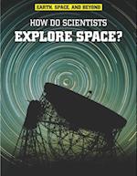 How Do Scientists Explore Space?