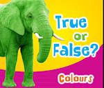 True or False? Colours