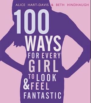 100 Ways for Every Girl to Look and Feel Fantastic