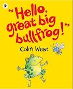 "Hello, Great Big Bullfrog!"