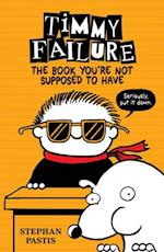 Timmy Failure: The Book You''re Not Supposed to Have