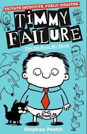 Timmy Failure: The Cat Stole My Pants