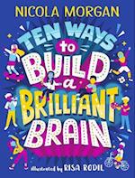 Ten Ways to Build a Brilliant Brain