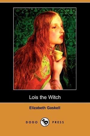 Gaskell, E: LOIS THE WITCH (DODO PRESS)
