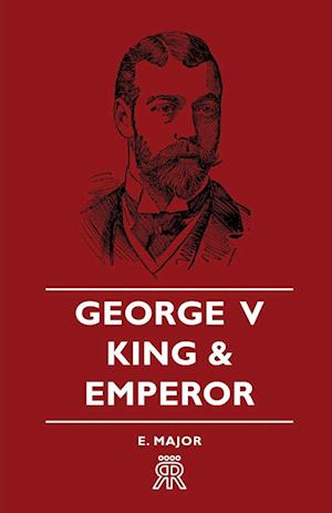 George V - King and Emperor