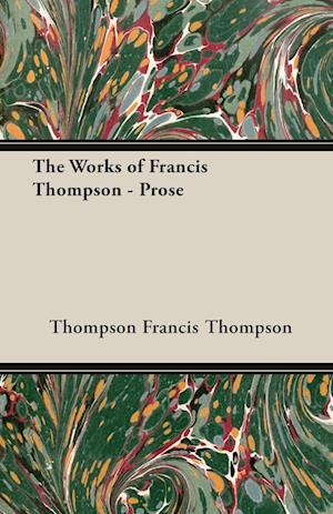 The Works of Francis Thompson - Prose