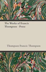 The Works of Francis Thompson - Prose