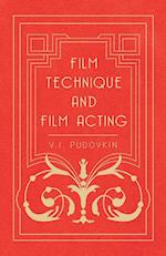 Film Technique and Film Acting - The Cinema Writings of V.I. Pudovkin