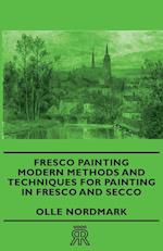 Fresco Painting - Modern Methods and Techniques for Painting in Fresco and Secco
