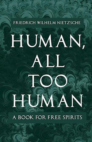 Human, All Too Human - A Book for Free Spirits