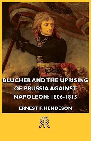 Blucher and the Uprising of Prussia Against Napoleon