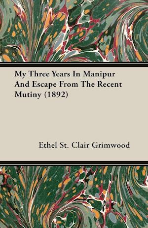 My Three Years In Manipur And Escape From The Recent Mutiny (1892)