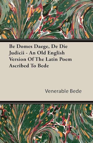 Be Domes Daege, De Die Judicii - An Old English Version Of The Latin Poem Ascribed To Bede