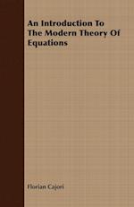 An Introduction To The Modern Theory Of Equations