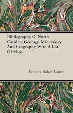 Bibliography Of North Carolina Geology, Mineralogy And Geography, With A List Of Maps