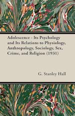 Adolescence - Its Psychology and Its Relations to Physiology, Anthropology, Sociology, Sex, Crime, and Religion (1931)