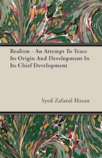 Realism - An Attempt To Trace Its Origin And Development In Its Chief Development