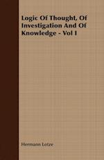 Logic Of Thought, Of Investigation And Of Knowledge - Vol I