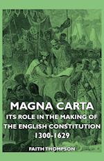Magna Carta - Its Role In The Making Of The English Constitution 1300-1629