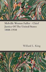 Melville Weston Fuller - Chief Justice Of The United States 1888-1910