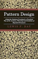 Pattern Design - A Book for Students Treating in a Practical Way of the Anatomy, Planning and Evolution of Repeated Ornament