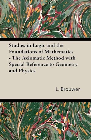 Studies in Logic and the Foundations of Mathematics - The Axiomatic Method with Special Reference to Geometry and Physics