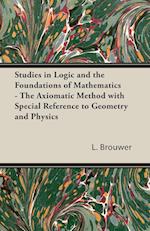 Studies in Logic and the Foundations of Mathematics - The Axiomatic Method with Special Reference to Geometry and Physics