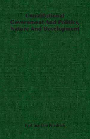 Constitutional Government and Politics, Nature and Development