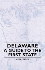 Delaware - A Guide to the First State