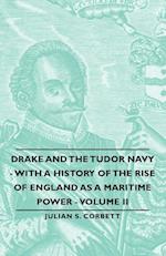 Drake and the Tudor Navy - With a History of the Rise of England as a Maritime Power - Volume II