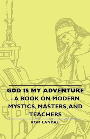 God Is My Adventure - A Book on Modern Mystics, Masters, and Teachers