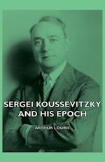 Sergei Koussevitzky and His Epoch