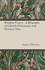 Wingless Victory - A Biography of Gabriele D'Annunzio and Eleonora Duse