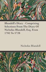 Blundell's Diary - Comprising Selections From The Diary Of Nicholas Blundell, Esq. From 1702 To 1728