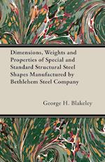Dimensions, Weights and Properties of Special and Standard Structural Steel Shapes Manufactured by Bethlehem Steel Company