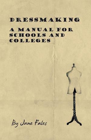 Dressmaking - A Manual for Schools and Colleges